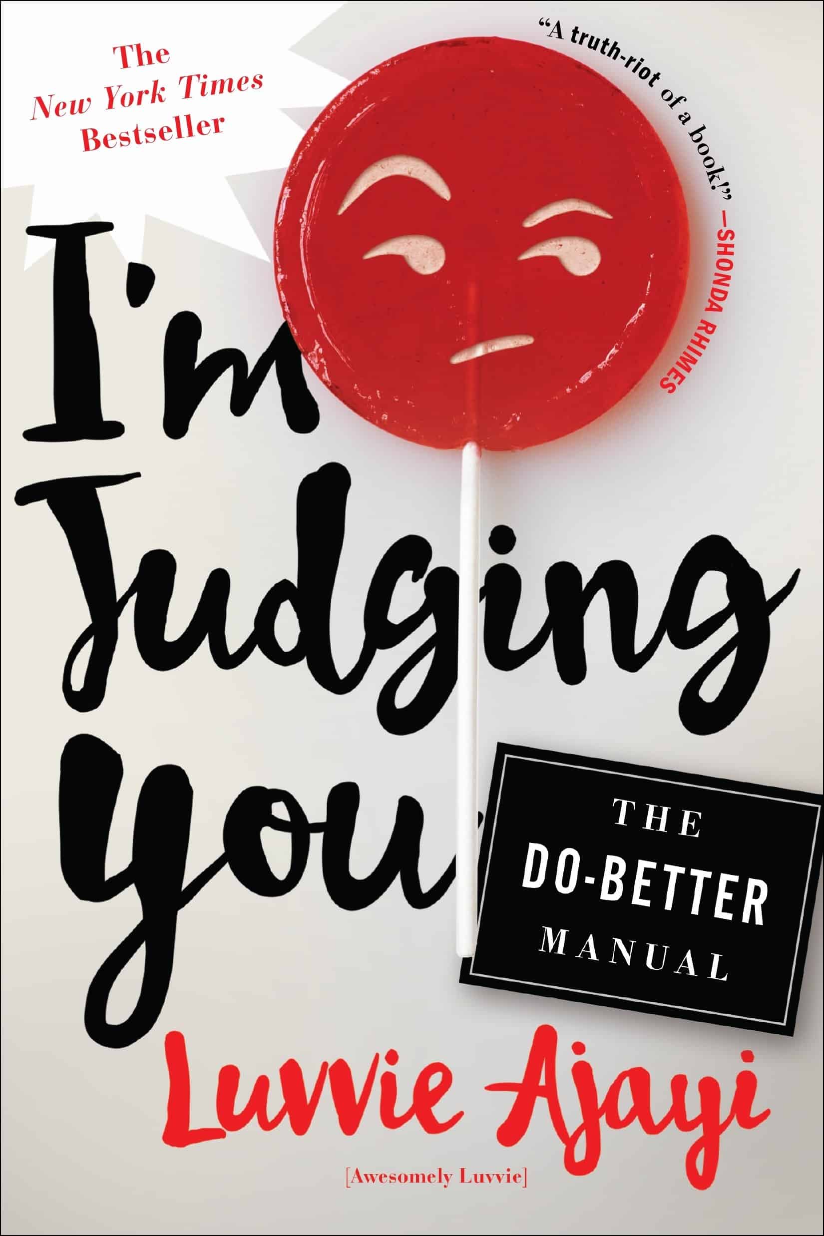 Book cover for New York Times Bestseller I'm Judging You The Do-Better Manual by Luvvie Ajayi (Awesomely Luvvie) with quote that says "A truth-riot of a book!" -Shonda Rhimes