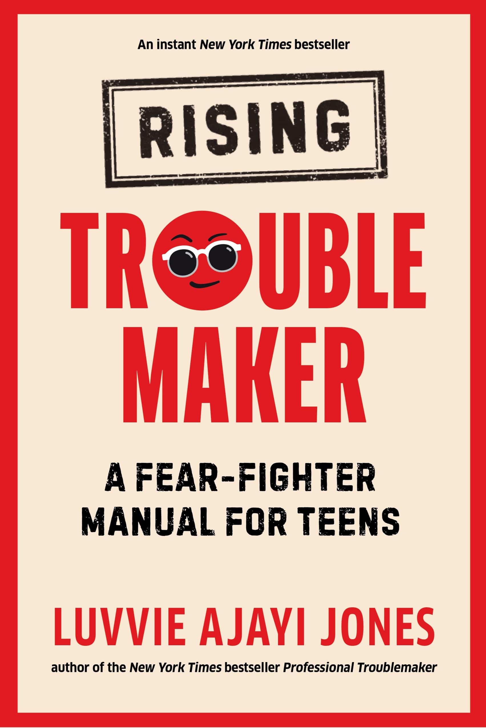 Book cover for instant New York Times bestseller Rising Troublemaker: A Fear-Fighter Manual for Teens by Luvvie Ajayi Jones author of the New York Times bestseller Professional Troublemaker